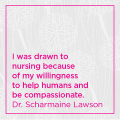 I was drawn to nursing because of my willingness to help humans and be compassionate.