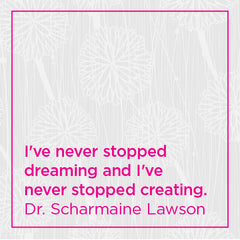 I've never stopped dreaming and I've never stopped creating.