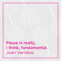 Pause is really, I think, fundamental.