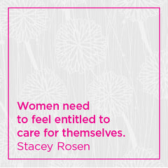 Women need to feel entitled to care for themselves.