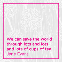 Callout: We can save the world through lots and lots and lots of cups of tea.