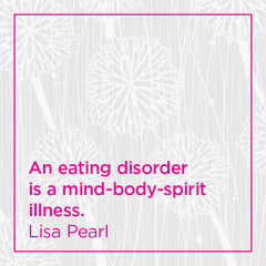 Callout: An eating disorder is a mind-body-spirit illness.