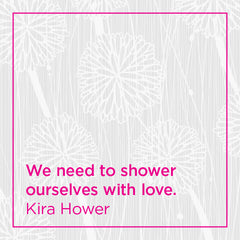 We need to shower ourselves with love.
