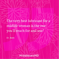 The very best lubricant for a midlife woman is the one you'll reach for and use!