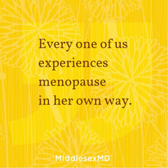 Every one of us experiences menopause in her own way.