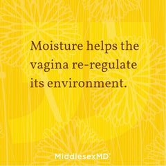Moisture helps the vagina re-regulate its environment. pH balance