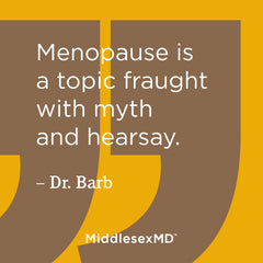 Menopause is a topic fraught with myth and hearsay.