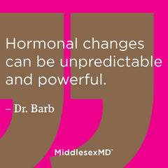 Hormonal changes can be unpredictable and powerful.