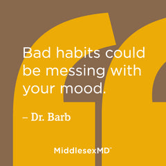 Bad habits could be messing with your mood.