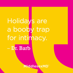 Holidays are a booby trap for intimacy.