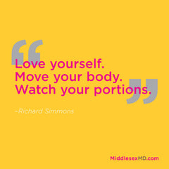 Love yourself. Move your body. Watch your portions.