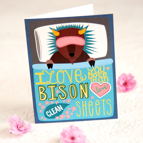 I love you more than bison love clean sheets!