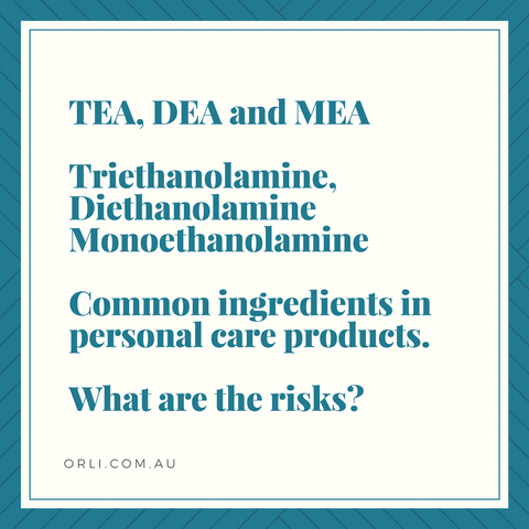 Triethanolamine (TEA),  DEA, MEA health risks by orli natural and organic beauty australia