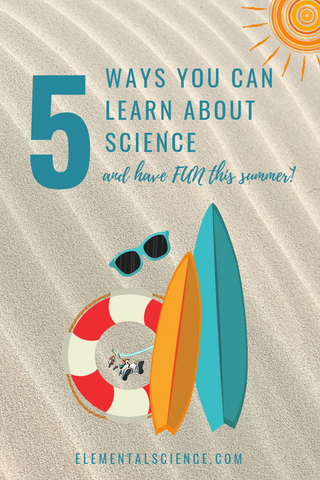 5 ways you can learn about science and have fun this summer!