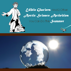 Edible glaciers and 2 other Arctic science activities you can do this summer