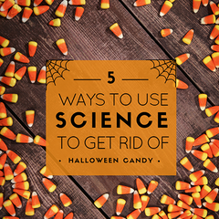 5 Ways to Use Science to Get Rid of all that Halloween Candy