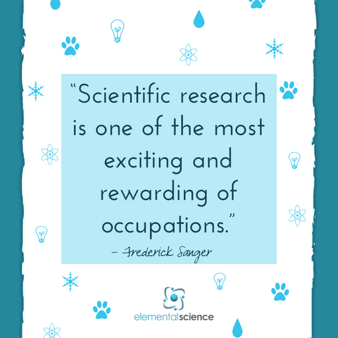 Scientific research is one of the most exciting and rewarding of occupations. ~ Frederick Sanger