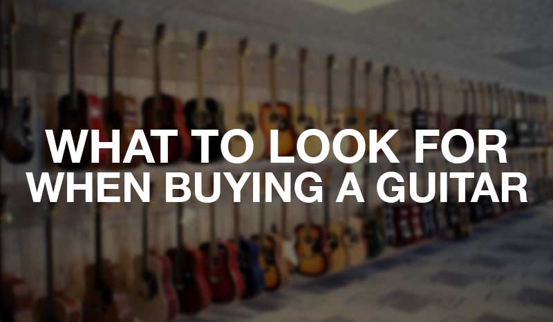 What to look for when buying a guitar