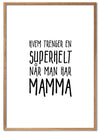 Hvem trenger en superhelt når man har MAMMA. Koselig plakat - Plakatbar.no