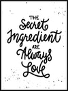 The secret ingredient are always love - Plakatbar.no