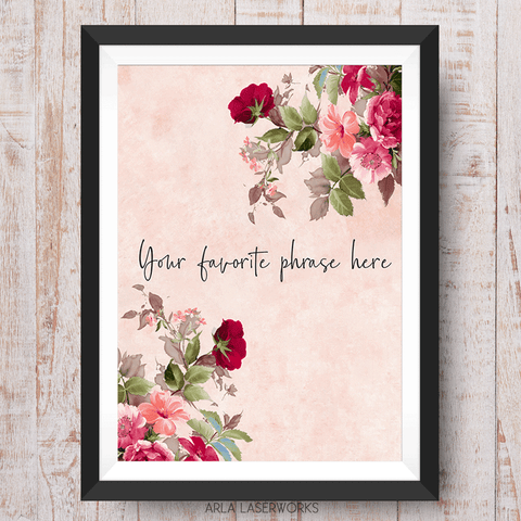 your quote printed on a personalized art print with garden florals in red and pink colors with a vintage vibe