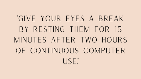 "Give your eyes a break by resting them for 15 minutes after two hours of continuous computer use" quote