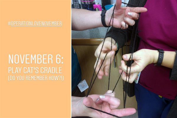 #OperationLoveNovember November 6: Play Cat's Cradle