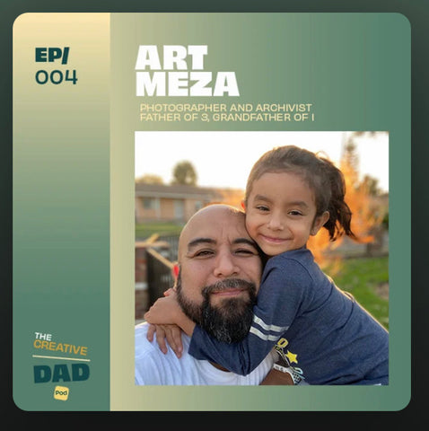 The Creative Dad Pod, Ep. 4: Art Meza