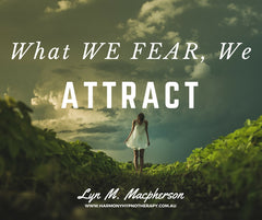 What we fear, we attract