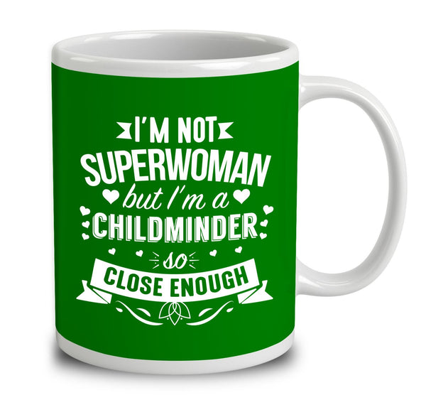 I'm Not a Superwoman But I'm a Childminder So Close Enough Mug 