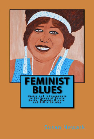E-Book Feminist Blues: Choice and Independence in the Songs of Bessie Smith, Memphis Minnie, and Billie Holiday Music History Lyrical Analysis Black History Women's Studies
