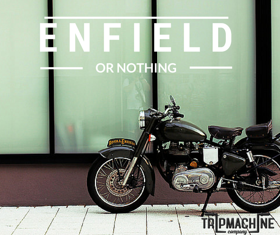 Enfield or Nothing - Trip Machine Company