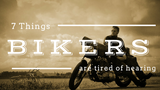 7 THINGS BIKERS ARE TIRED OF HEARING - TRIP MACHINE COMPANY