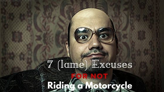 7 (lame) excuses for not riding a motorcycle - trip machine company