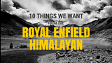 10 THINGS WE WANT FROM THE ROYAL ENFIELD HIMALAYAN - TRIP MACHINE COMPANY