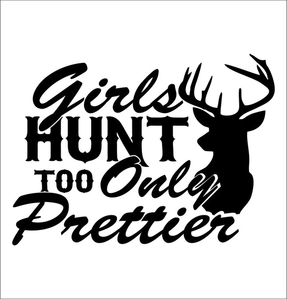 Girls Hunt Too Only Prettier Hunting Decal North 49 Decals