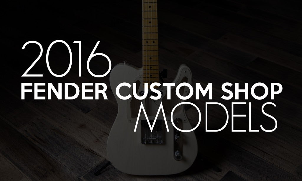 2016-Fender-Custom-Shop-Models