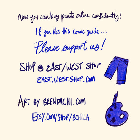 East West Shop x Brenda Chi - How to Measure your Waist Guide. Now you can buy pants online confidently!  If you like this comic guide… please support us! Shop East West Shop East-west-shop.com Art by Brenda Chi Brendachi.com Etsy.com/shop/bchila