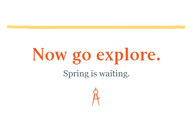 Now go explore. Spring is waiting.