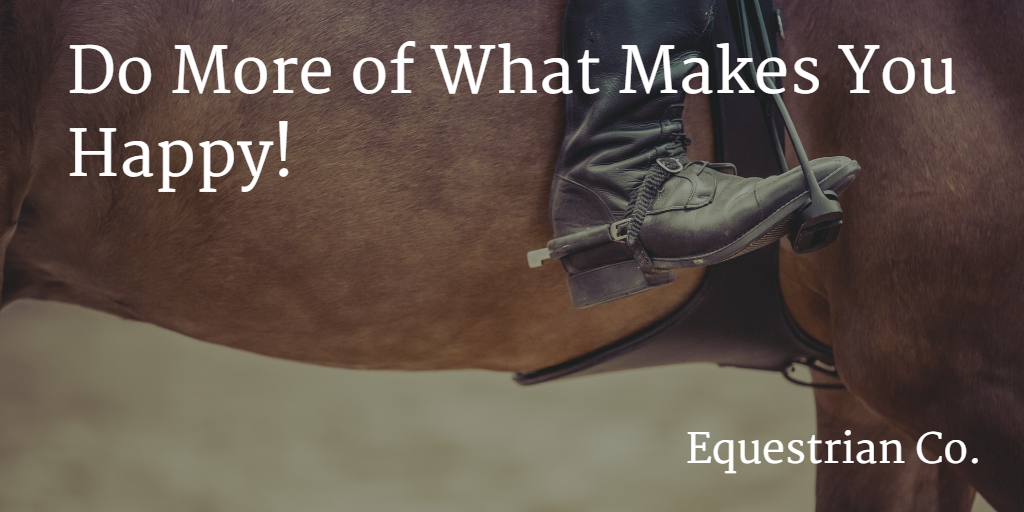 Do more of what makes you happy! 