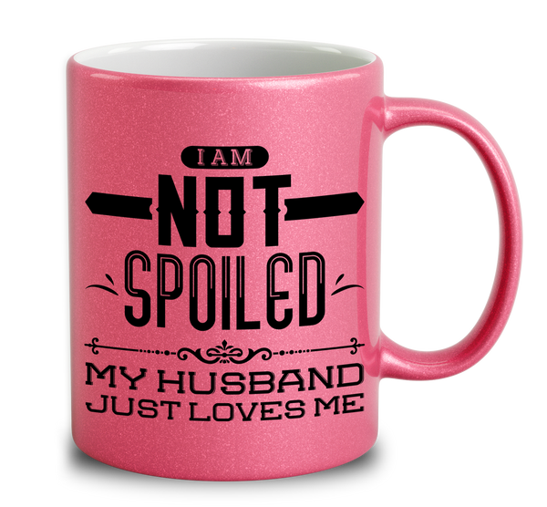 I Am Not Spoiled My Husband Just Loves Me Mug Empire 1603