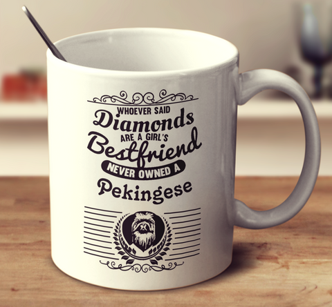 Whoever Said Diamonds Are A Girl's Bestfriend Never Owned A Pekingese