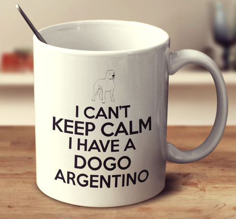 I Cant Keep Calm I Have A Dogo Argentino