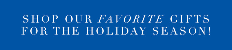 Shop Our Holiday Favorites
