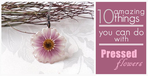 10 Amazing Things You Can Do With Pressed Flowers