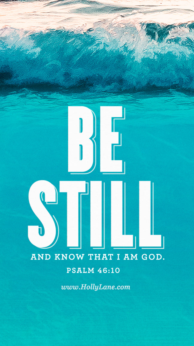 “Be still, and know that I am God; I will be exalted among the nations, I will be exalted in the earth.” Psalm 46:10 Free mobile wallpaper by hollylane.com