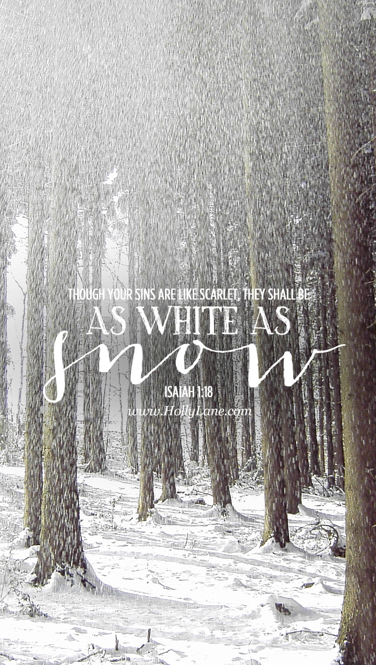 Though your sins are like scarlet, they shall be as white as snow..." Isaiah 1:18 Free mobile wallpaper by hollylane.com