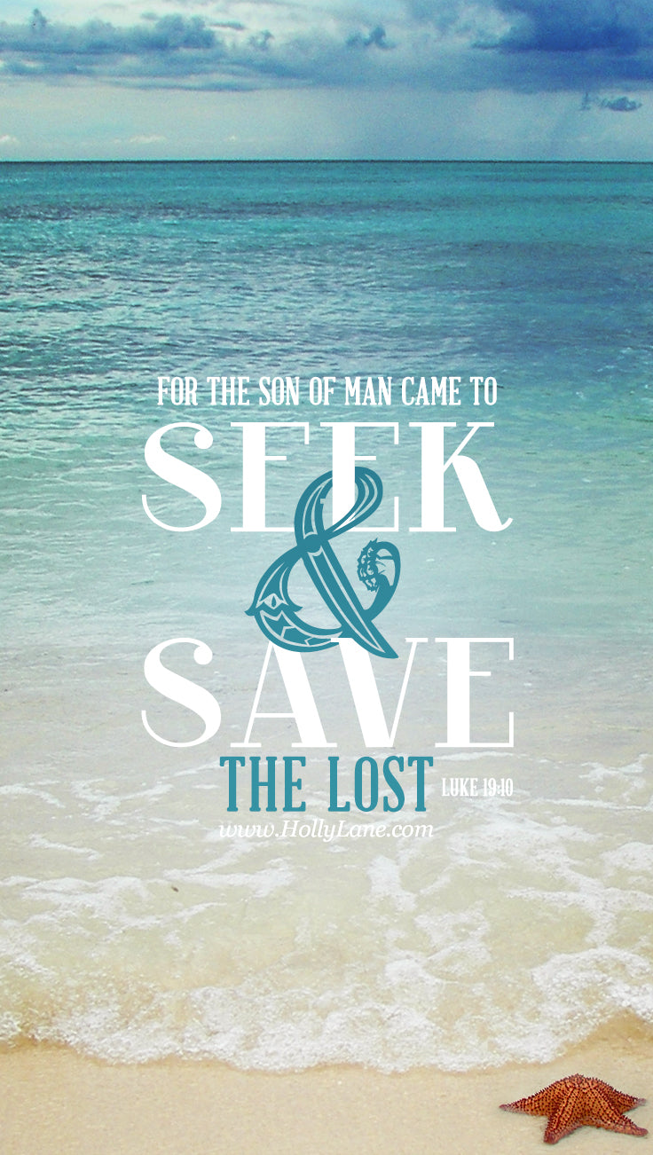 For the Son of Man came to seek and save the lost. Luke 19:10. Free mobile wallpaper by hollylane.com