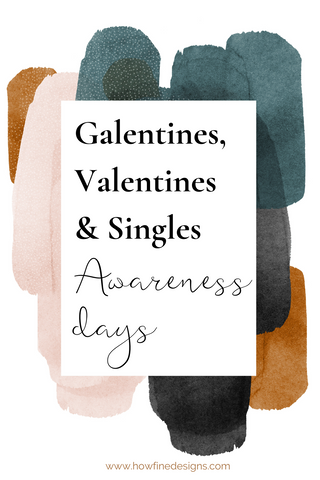 Galentines, Valentines and Single Awareness Days