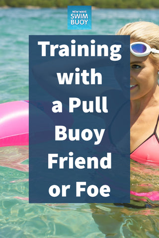 Training with a Pull Buoy Friend or Foe